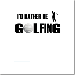 I'd Rather Be Golfing Posters and Art